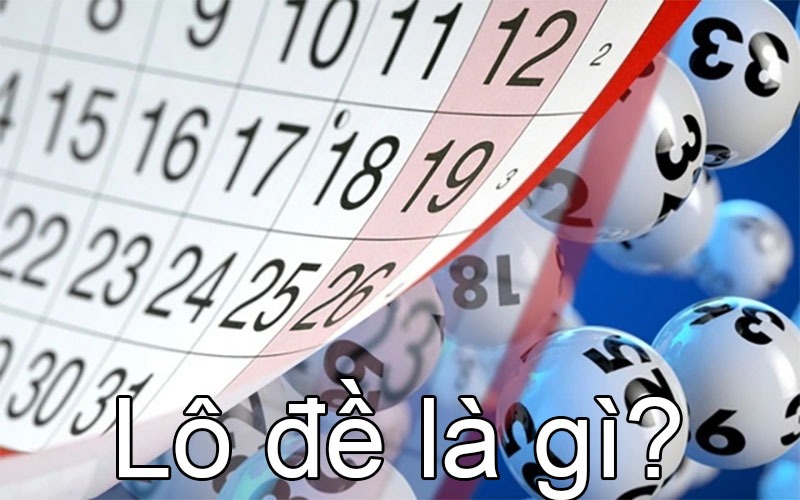 Lô Đề Là Gì? Những Điều Người Chơi Cần Biết Khi Chơi Lô Đề 4 Lô đề là gì?